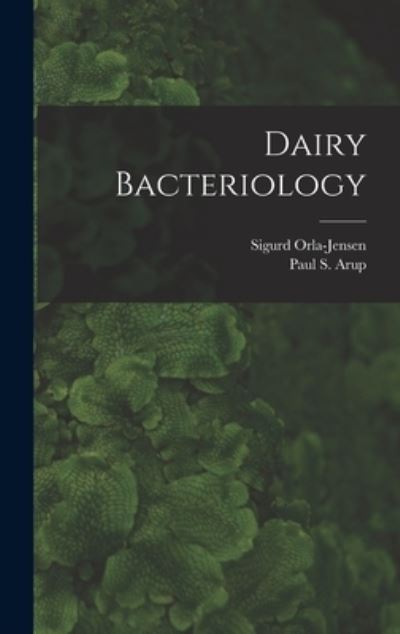 Cover for Sigurd 1870- Orla-Jensen · Dairy Bacteriology (Hardcover Book) (2021)