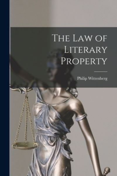 Cover for Philip 1895- Wittenberg · The Law of Literary Property (Paperback Book) (2021)