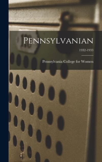 Cover for Pennsylvania College for Women · Pennsylvanian; 1932-1933 (Gebundenes Buch) (2021)