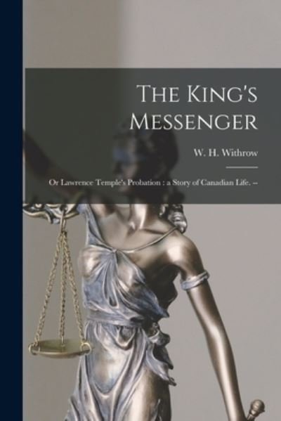 Cover for W H (William Henry) 1839- Withrow · The King's Messenger; or Lawrence Temple's Probation (Paperback Book) (2021)
