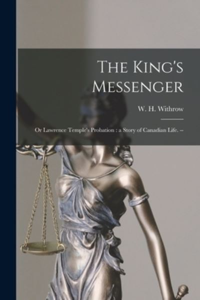 Cover for W H (William Henry) 1839- Withrow · The King's Messenger; or Lawrence Temple's Probation (Paperback Book) (2021)