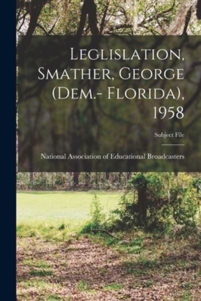 Cover for National Association of Educational B · Leglislation, Smather, George (Dem.- Florida), 1958 (Paperback Book) (2021)