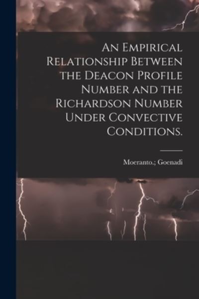 Cover for Moeranto Goenadi · An Empirical Relationship Between the Deacon Profile Number and the Richardson Number Under Convective Conditions. (Paperback Book) (2021)