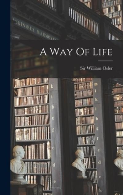 Way of Life - William Osler - Livres - Creative Media Partners, LLC - 9781015405943 - 26 octobre 2022