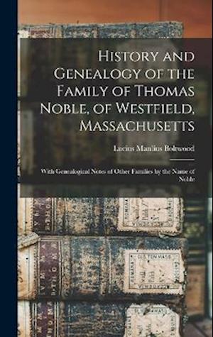 Cover for Lucius Manlius Boltwood · History and Genealogy of the Family of Thomas Noble, of Westfield, Massachusetts (Bok) (2022)