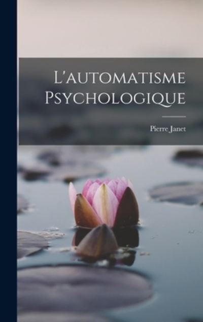 Automatisme Psychologique - Pierre Janet - Books - Creative Media Partners, LLC - 9781015773943 - October 27, 2022