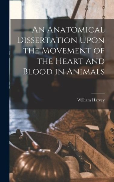 Cover for William Harvey · Anatomical Dissertation upon the Movement of the Heart and Blood in Animals (Bok) (2022)