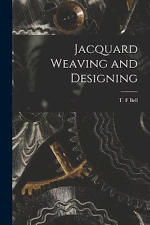 Jacquard Weaving and Designing - T. F. Bell - Books - Creative Media Partners, LLC - 9781016891943 - October 27, 2022