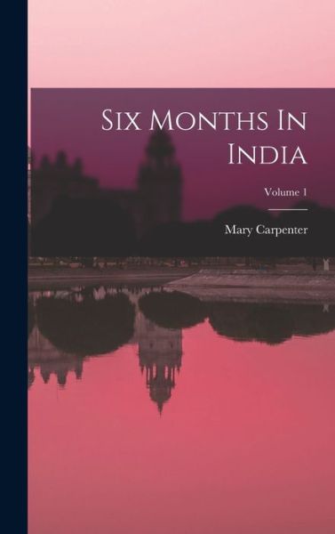 Cover for Mary Carpenter · Six Months in India; Volume 1 (Book) (2022)