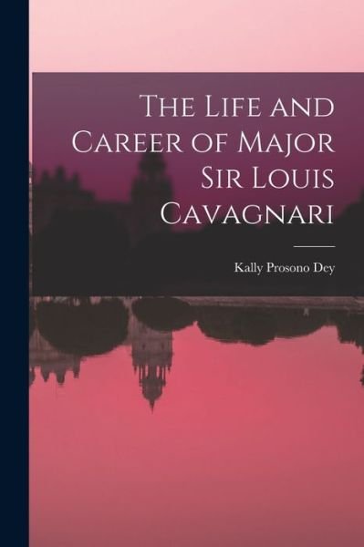 Cover for Dey Kally Prosono · Life and Career of Major Sir Louis Cavagnari (Book) (2022)