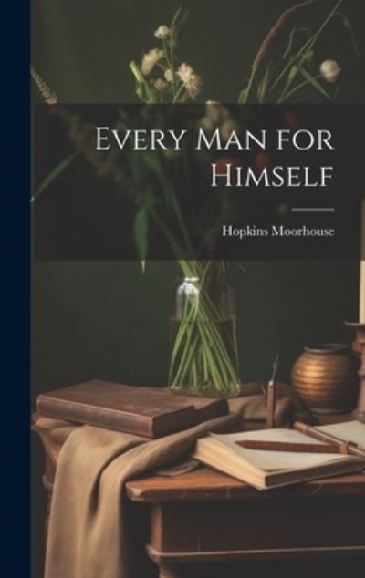 Cover for Hopkins Moorhouse · Every Man for Himself (Book) (2023)