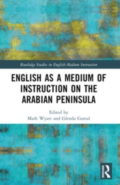 English as a Medium of Instruction on the Arabian Peninsula - Routledge Studies in English-Medium Instruction -  - Bücher - Taylor & Francis Ltd - 9781032024943 - 7. Oktober 2024