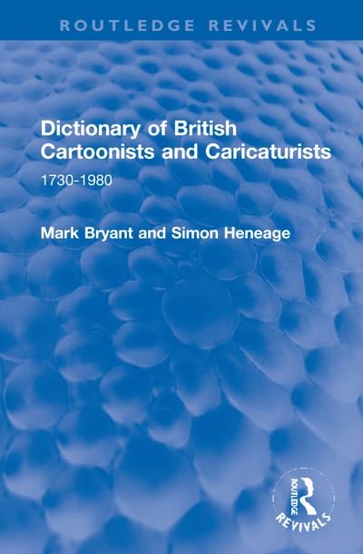 Dictionary of British Cartoonists and Caricaturists: 1730-1980 - Routledge Revivals - Mark Bryant - Books - Taylor & Francis Ltd - 9781032194943 - January 12, 2022