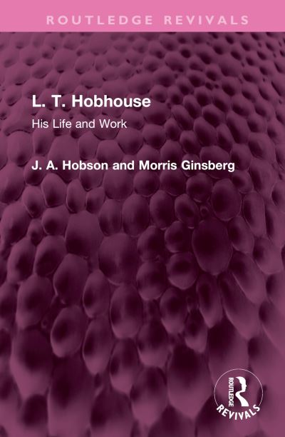 Cover for J. A. Hobson · L. T. Hobhouse: His Life and Work - Routledge Revivals (Hardcover Book) (2022)