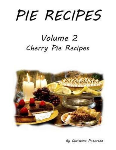 Cover for Christina Peterson · Pie Recipes Volume 2 Cherry Pies (Taschenbuch) (2019)