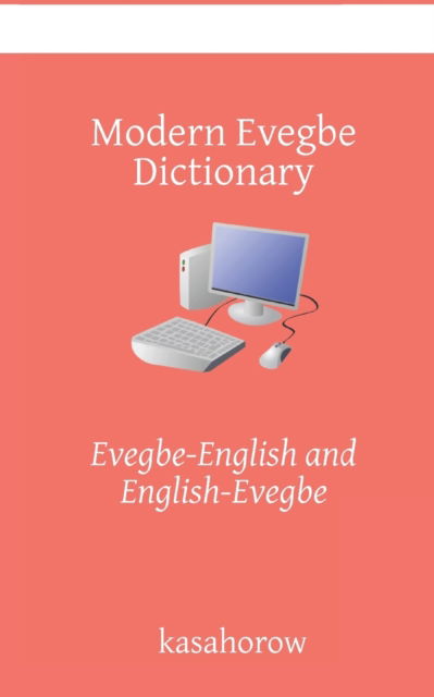 Modern Evegbe Dictionary: Evegbe-English, English-Evegbe - Evegbe Kasahorow - Kasahorow - Böcker - Independently Published - 9781089129943 - 8 augusti 2019