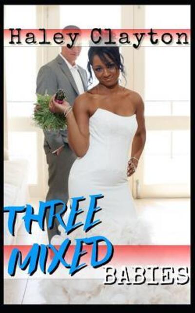 Cover for Haley Clayton · Three Mixed Babies : A BWWM BILLIONAIRE BABY ROMANCE. (Paperback Book) (2019)