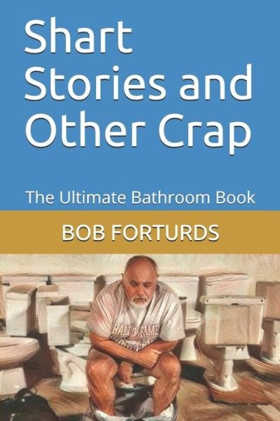 Bob Forturds · Shart Stories and Other Crap (Paperback Book) (2019)