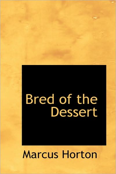 Bred of the Dessert - Marcus Horton - Kirjat - BiblioLife - 9781103221943 - keskiviikko 11. helmikuuta 2009