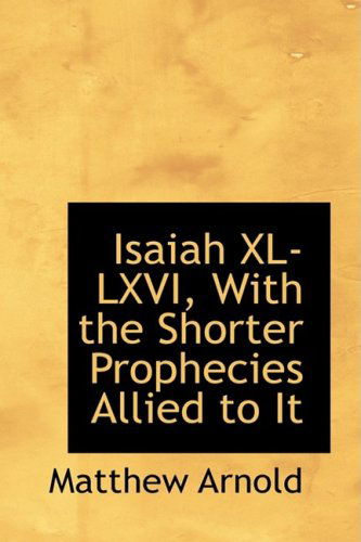 Cover for Matthew Arnold · Isaiah Xl-lxvi, with the Shorter Prophecies Allied to It (Hardcover Book) (2009)