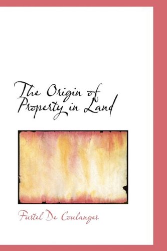 The Origin of Property in Land - Fustel De Coulanges - Boeken - BiblioLife - 9781110557943 - 20 mei 2009