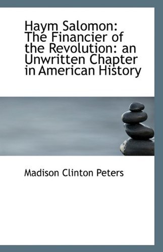 Cover for Madison Clinton Peters · Haym Salomon: the Financier of the Revolution: an Unwritten Chapter in American History (Paperback Book) (2009)