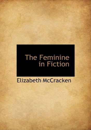 Cover for Elizabeth Mccracken · The Feminine in Fiction (Paperback Book) [Large Type edition] (2011)