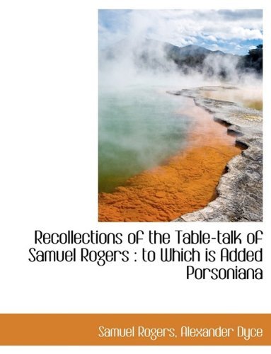 Cover for Alexander Dyce · Recollections of the Table-talk of Samuel Rogers: to Which is Added Porsoniana (Paperback Bog) [Large Type edition] (2009)