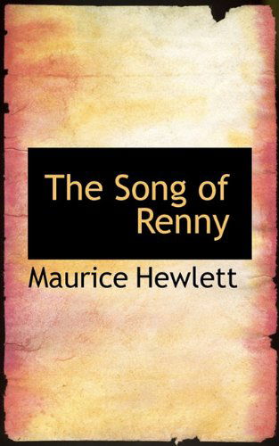 The Song of Renny - Maurice Hewlett - Książki - BiblioLife - 9781115619943 - 15 grudnia 2009