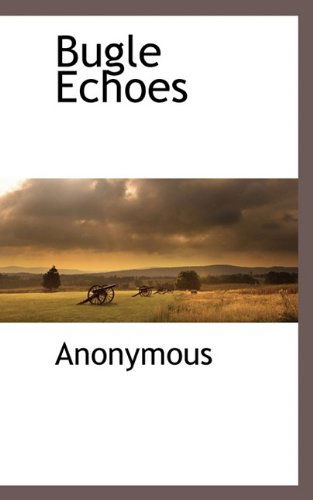 Bugle Echoes - Anonymous - Books - BCR (Bibliographical Center for Research - 9781116302943 - November 4, 2009