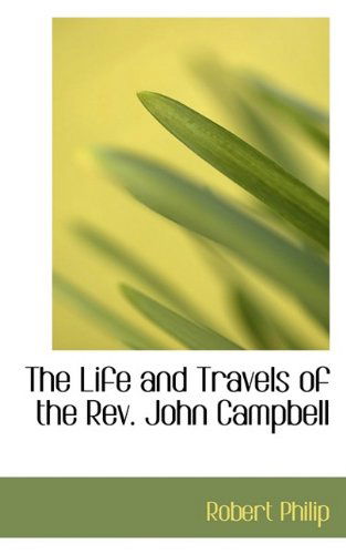 Cover for Robert Philip · The Life and Travels of the REV. John Campbell (Paperback Book) (2009)