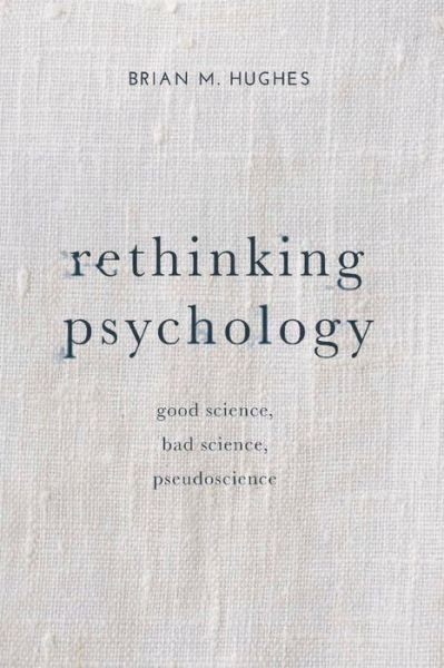 Cover for Brian Hughes · Rethinking Psychology: Good Science, Bad Science, Pseudoscience (Paperback Book) [1st ed. 2016 edition] (2016)