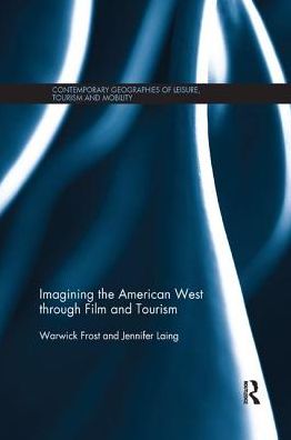 Cover for Warwick Frost · Imagining the American West through Film and Tourism - Contemporary Geographies of Leisure, Tourism and Mobility (Paperback Book) (2017)