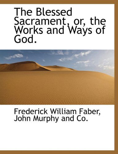 Cover for Frederick William Faber · The Blessed Sacrament, Or, the Works and Ways of God. (Paperback Book) (2010)
