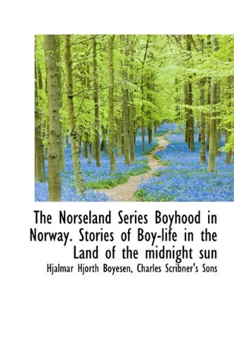 Cover for Hjalmar Hjorth Boyesen · The Norseland Series Boyhood in Norway. Stories of Boy-life in the Land of the Midnight Sun (Hardcover bog) (2010)