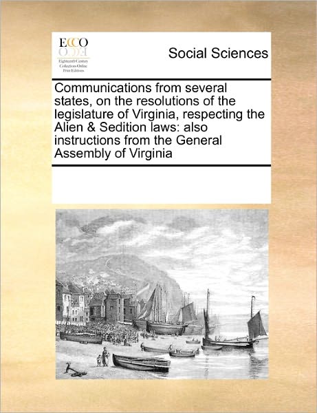 Cover for See Notes Multiple Contributors · Communications from Several States, on the Resolutions of the Legislature of Virginia, Respecting the Alien &amp; Sedition Laws: Also Instructions from the General Assembly of Virginia (Paperback Book) (2010)