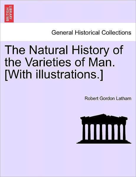 Cover for Robert Gordon Latham · The Natural History of the Varieties of Man. [With Illustrations.] (Taschenbuch) (2011)