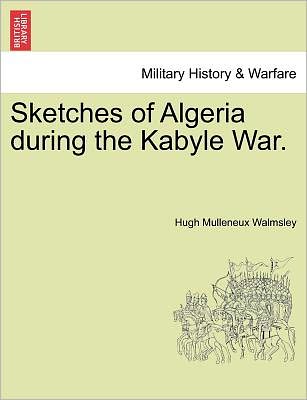 Cover for Hugh Mulleneux Walmsley · Sketches of Algeria During the Kabyle War. (Paperback Book) (2011)