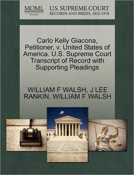 Cover for William F Walsh · Carlo Kelly Giacona, Petitioner, V. United States of America. U.s. Supreme Court Transcript of Record with Supporting Pleadings (Paperback Book) (2011)