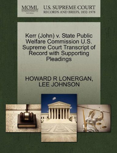 Kerr (John) V. State Public Welfare Commission U.s. Supreme Court Transcript of Record with Supporting Pleadings - Lee Johnson - Bücher - Gale, U.S. Supreme Court Records - 9781270570943 - 30. Oktober 2011