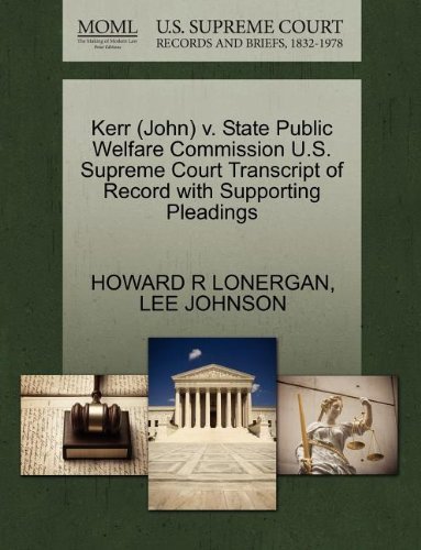 Kerr (John) V. State Public Welfare Commission U.s. Supreme Court Transcript of Record with Supporting Pleadings - Lee Johnson - Bøger - Gale, U.S. Supreme Court Records - 9781270570943 - 30. oktober 2011