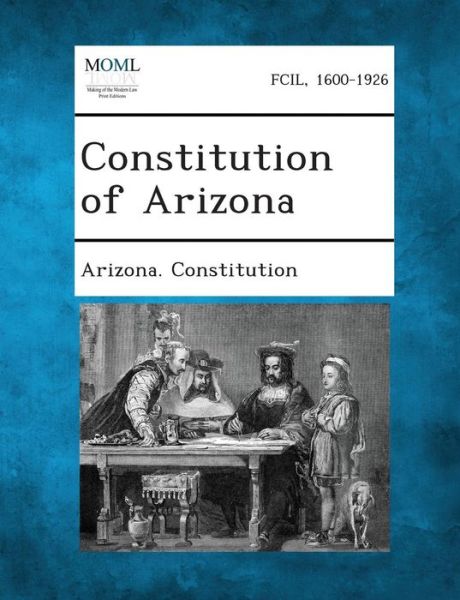 Cover for Arizona Constitution · Constitution of Arizona (Paperback Book) (2013)