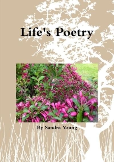 Life's Poetry - Sandra Young - Books - Lulu Press, Inc. - 9781326378943 - July 15, 2015