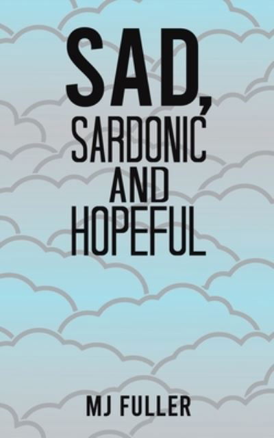 Cover for MJ Fuller · Sad, Sardonic and Hopeful (Pocketbok) (2022)