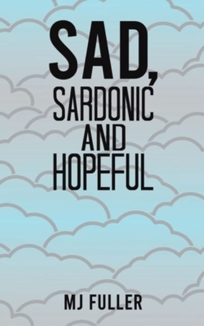 Cover for MJ Fuller · Sad, Sardonic and Hopeful (Taschenbuch) (2022)