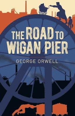 Cover for George Orwell · The Road to Wigan Pier - Arcturus Essential Orwell (Paperback Bog) (2021)