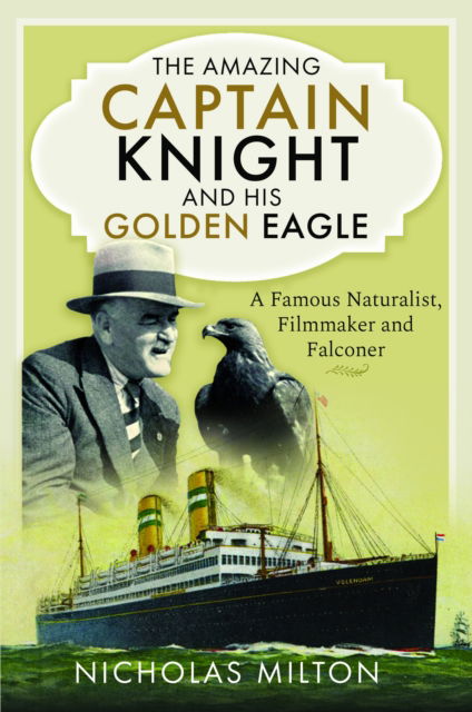 Cover for Nicholas Milton · The Amazing Captain Knight and his Golden Eagle: A Famous Naturalist, Filmmaker and Falconer (Hardcover Book) (2025)