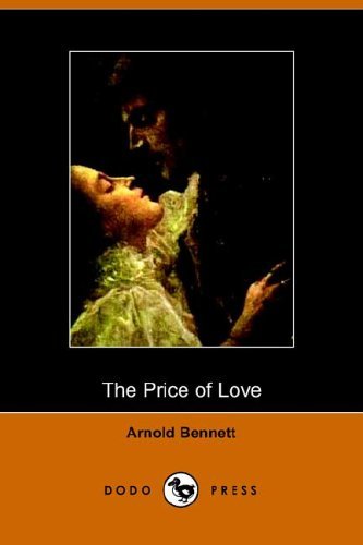 The Price of Love - Arnold Bennett - Bücher - Dodo Press - 9781406500943 - 17. Oktober 2005