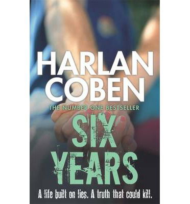 Six Years: A gripping thriller from the #1 bestselling creator of hit Netflix show Fool Me Once - Harlan Coben - Boeken - Orion Publishing Co - 9781409103943 - 27 februari 2014