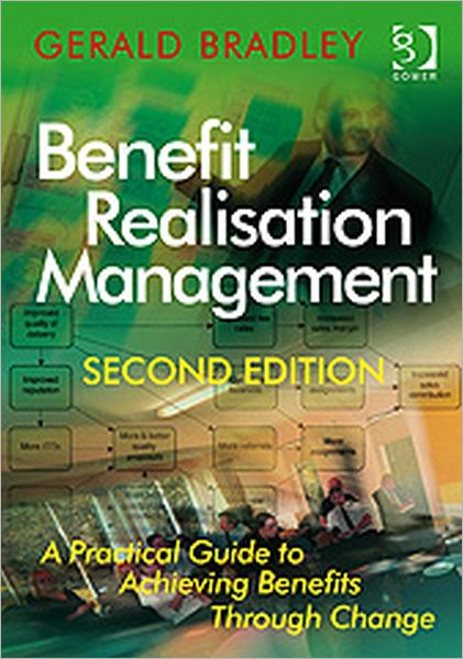 Cover for Gerald Bradley · Benefit Realisation Management: A Practical Guide to Achieving Benefits Through Change (Gebundenes Buch) (2010)